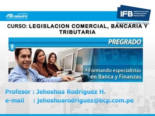 CURSO:  LEGISLACION COMERCIAL, BANCARIA Y TRIBUTARIA 