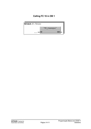 SITRAIN Training for
Automation and Drives
Programação Básica em STEP 7
SolutionsPágina 14-11
Calling FC 16 in OB 1
 