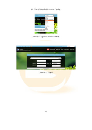 12 Opac (Online Public Access Catalog)
Gambar 12.1: pilihan bahasa di OPAC
Gambar 12.2: Opac
102
 
