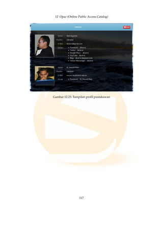 12 Opac (Online Public Access Catalog)
Gambar 12.23: Tampilan proﬁl pustakawan
117
 