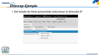 Ettercap-Ejemplo
• Del listado de Hosts presentado seleccionar la dirección IP
 