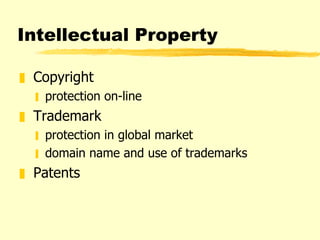 Intellectual Property Copyright protection on-line Trademark protection in global market domain name and use of trademarks  Patents 