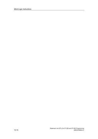 Word Logic Instructions
Statement List (STL) for S7-300 and S7-400 Programming
13-14 A5E00706960-01
 