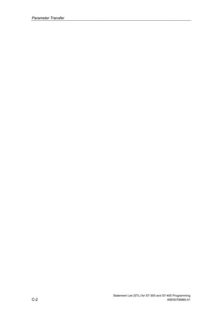 Parameter Transfer
Statement List (STL) for S7-300 and S7-400 Programming
C-2 A5E00706960-01
 