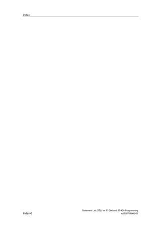 Index
Statement List (STL) for S7-300 and S7-400 Programming
Index-6 A5E00706960-01
 