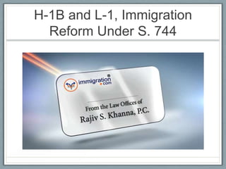 H-1B and L-1, Immigration
Reform Under S. 744
 