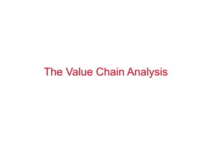 The Value Chain Analysis
 