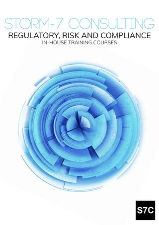 STORM-7 CONSULTING
REGULATORY, RISK AND COMPLIANCE
IN-HOUSE TRAINING COURSES
 