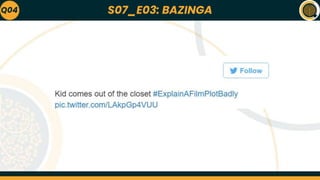 S07_E03: BAZINGA
Q04
 