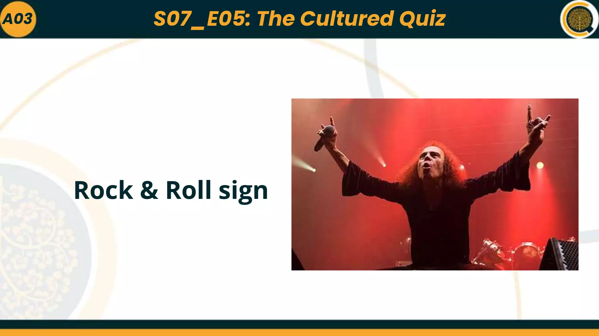 A03
Rock & Roll sign
S07_E05: The Cultured Quiz
 