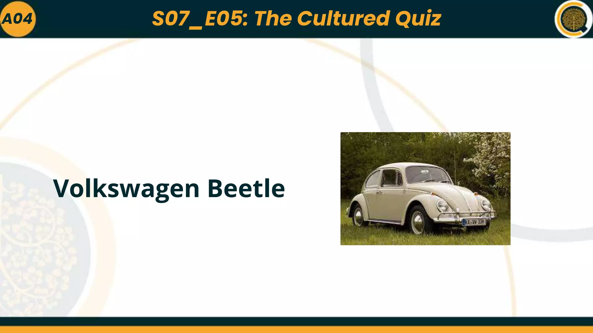 A04
Volkswagen Beetle
S07_E05: The Cultured Quiz
 
