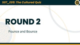 S07_E01: *NAME OF THE QUIZ*
Lorem ipsum dolor sit amet, consectetur adipiscing elit, sed do eiusmod tempor
incididunt ut labore et dolore magna aliqua. At quis risus sed vulputate odio ut. Urna
nec tincidunt praesent semper feugiat nibh sed pulvinar. Enim ut sem viverra aliquet.
Platea dictumst vestibulum rhoncus est pellentesque elit. Vitae proin sagittis nisl
rhoncus manyu rhoncus urna. Pellentesque diam volutpat commodo sed. Tincidunt
arcu non sodales neque sodales ut etiam sit amet. Eu nisl nunc mi ipsum faucibus
vitae aliquet. A cras semper auctor neque vitae tempus abhi pellentesque nec. Cursus
euismod quis viverra nibh cras pulvinar mattis nunc. Rutrum quisque non tellus orci ac
auctor augue. Vestibulum morbi blandit cursus risus at.
Amet cursus sit amet dictum sit amet justo donec enim. Et molestie ac feugiat sed
lectus vestibulum mattis ullamcorper. Ultricies tristique nulla aliquet enim tortor at. At
anime eget arcu dictum daft face. Adipiscing elit pellentesque habitant morbi. Et
molestie ac feugiat sed lectus vestibulum mattis. Egestas integer eget aliquet nibh
praesent tristique codurr sit.
Q01
*NAME OF
THE QUIZ*
S07_E01
Quizmasters: ABC and KKJ
22nd March 2023
S07_E05: The Cultured Quiz
ROUND 2
Pounce and Bounce
 