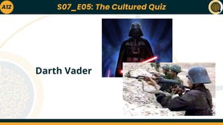 A12
Darth Vader
S07_E05: The Cultured Quiz
 