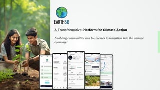 A Transformative Platform for Climate Action
Enabling communities and businesses to transition into the climate
economy!
 
