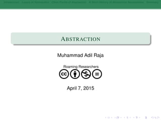 Introduction Layers of Abstraction Other Forms of Abstraction A Short History of Abstraction Mechanisms Summary
ABSTRACTION
Muhammad Adil Raja
Roaming Researchers
cbnd
April 7, 2015
 
