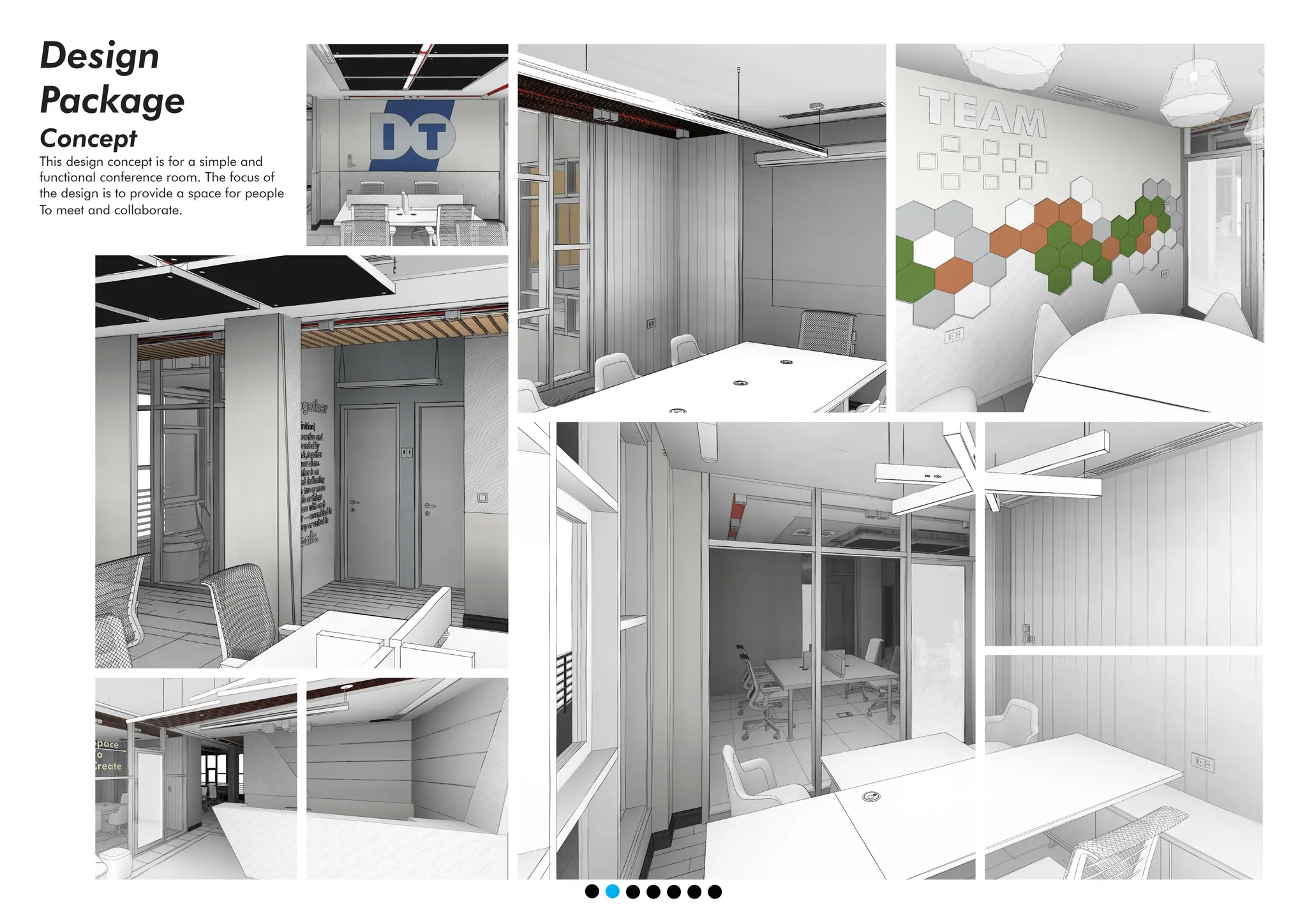 Design
Package
Concept
This design concept is for a simple and
functional conference room. The focus of
the design is to provide a space for people
To meet and collaborate.
 