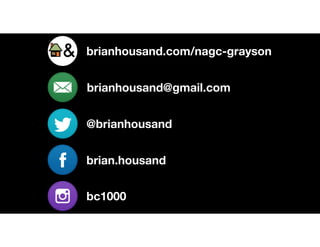 brianhousand.com/nagc-grayson
brianhousand@gmail.com
@brianhousand
brian.housand
bc1000
 