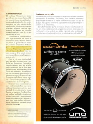 é especialista em Análise Estratégica da Informação,
integrando a equipe de várias consultorias
internacionais. Atualmente é diretor da Sinapsis
Consultores: www.sinapsisconsultores.com.ar
ALBERTO GARIGLIO
Conhecer o mercado
Neste texto em particular, abordamos os aspectos que devem ser obser-
vados na hora de enfrentar a concorrência, mas, sobretudo, mostramos
a necessidade do líder de se manter bem informado sobre sua área de
atuação. Isso significa conhecer as capacidades de seu próprio negócio e
também as da concorrência.
Conselho final de Sun Tzu: “Se conheces os demais e te conheces a ti mes-
mo, nem em cem batalhas correrás perigo; se não conheces os demais, porém
conheces a ti mesmo, perderás uma batalha e ganharás outra; se não conhe-
ces os demais nem conheces a ti mesmo, correrás perigo em cada batalha”.
Coleção Sun Tzu
Sabedoria marcial
Ele continua: “Nunca se deve atacar
por cólera e com pressa; é aconselhá-
vel tomar-se tempo na planificação e
coordenação do plano [...]. Um mestre
experiente nas artes marciais desfaz
os planos dos inimigos, estropia suas
relações e alianças, corta os man-
timentos ou bloqueia seu caminho,
vencendo mediante essas táticas sem
necessidade de lutar”.
A concorrência, em todo sentido,
mas especificamente aos olhos do
consumidor, nunca é ruim. Melhora
os preços, a quantidade de produ-
tos, aumenta a variedade. Portanto,
pouco interessa ao cliente como umapouco interessa ao cliente como uma
nova loja afeta os negócios, porque elenova loja afeta os negócios, porque ele
só desfruta dos benefícios. É por issosó desfruta dos benefícios. É por issosó desfruta dos benefícios. É por issosó desfruta dos benefícios. É por isso
que nunca se deve tentar envolver
seu consumidor em uma briga com o
concorrente.
Caso se crie uma oportunidade
parafalarsobreumconcorrente,épre-
ferível ser diplomático. Comentários
negativos sobre a outra loja só afas-
tarão seu cliente. Não se deixe levar
pelos impulsos. Muitas vezes pode-se
atuar com veemência ou desqualifi-
car um concorrente, pensando que se
preserva um espaço de mercado. Mas
o tempo de permanência em um negó-
cio é um valor intangível muito difícil
de administrar de maneira precisa.
Caso você tenha anos de mercado,
deve conhecer muito bem seus consu-
midores. Caso seja novo, tem a opor-
tunidade de se diferenciar e buscar
lacunas no segmento. É preferível bus-
car melhor qualidade, atendimento,
acordos comerciais e sistemas de es-
toque mais eficientes para se destacar.
Com esses aspectos bem cuidados, a
loja se diferenciará, mantendo o inte-
resse dos clientes. 
mm53_arteguerra.indd 105 11/03/2011 19:51:33
 