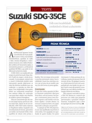 130 WWW.MUSICAEMERCADO.COM.BR
TESTE
Suzuki SDG-35CE
interessante é a baixa presença de mi-
crofonias,mesmosempossuirchavede
inversão de fase. De qualquer maneira,
se o cliente pensa em tocar rock acom-
panhado por uma banda, em que a re-
gra é tocar o mais alto possível, é acon-
selhável que você ofereça também um
tampãoredutordemicrofonia.
Pelo conjunto associado ao preço,
o SDG-35E destina-se a músicos que
procuram um violão para pequenas
apresentações e gravações semipro-
fissionais. Acompanha capa e chave
de regulagem do tensor do braço. 
Amultinacional japonesa Suzuki
éreconhecidanãosóporprodu-
zircarrosemotos,mastambém
eletrodomésticos, aparelhos de áudio
e vídeo, câmeras fotográficas e instru-
mentosmusicais,comoviolões.Produzi-
dos na fábrica de Hamamatsu, Japão, os
instrumentos possuem o certificado de
qualidade ISO 9001, o que pode ser um
diferencialnahoradacompra.
O SDG-35CE é um modelo folk com
tampo em pinho laminado, braço, late-
ral e fundo em mogno e escala em ja-
carandá. A preocupação oriental com
o visual é evidenciada também neste
instrumento quando observamos os
veios das lâminas escolhidas para sua
confecção e a precisão no corte das
peças. Com simplicidade e bom gosto,
possui um acabamento excepcional,
sem nenhum defeito de construção,
com peças bem coladas, sem rebarbas
demadeiraepinturahomogênea.
Parauminstrumentoquenãocon-
tacomtampomaciço,possuiumvolu-
me muito bom. Apesar de ser um mo-
delofolk,oSDG-35CEtendeavalorizar
as frequências médias. Equipado com
encordoamento de bronze, apresentou
um timbre com bastante brilho e bom
equilíbrio de volume entre primas e
bordões. Tem um ataque pronunciado
e uma boa sustentação sonora. Sua to-
cabilidadeémuitoboa,combraçoma-
cio e, por se tratar de um modelo cuta-
way, tem fácil acesso às notas agudas.
Conclusão
A ação das cordas ajustada de fábri-
ca é bastante confortável e ideal para
tocar blues, rock ou country. Isso por-
que o instrumento possui uma exce-
lente resposta e não embola o som em
frases rápidas e acordes abertos. As
tarraxas cumpriram bem o seu papel,
segurando a afinação com precisão.
A captação do SDG-35E proporcio-
na um som equilibrado, da primeira à
sextacorda,evemequipadacomequa-
lizador de quatro bandas. Um ponto
FABRICANTE Suzuki
INDICAÇÃO Músicos que procuram um
violão folk acessível para performances ao vivofolk acessível para performances ao vivofolk
e gravações semiprofissionais
PRÓS Acabamento e tocabilidade
CONTRA Nenhum
TIRE DÚVIDAS COM O FORNECEDOR
www.cweb.com.br • Tel.: (11) 3115-0355
DEFINIÇÃO DO SOM
Muito bom # # # #
VOLUME
Muito bom # # # #
CAPTAÇÃO
Muito bom # # # #
ACABAMENTO
Excepcional # # # # #
TOCABILIDADE
Muito bom # # # #
DESEMPENHO GERAL
Muito bom # # # #
FICHA TÉCNICA
*Miguel De Laet é bacharel em música e pós-graduando
em Publicidade pela USP. No cenário artístico foi sideman,
músico de estúdio e produtor musical. É professor de vio-
lão na Faculdade Mozarteum de São Paulo. Foi editor da
revista Violão PRO, compõe jingles e spots publicitários.
Amultinacional japonesa Suzuki
MODELO SDG-35CE
FABRICANTE Suzuki
DEFINIÇÃO DO SOM
Muito bom # # # #
FICHA TÉCNICA
FolkcomtocabilidadeFolkcomtocabilidade
confortáveleótimoacabamento
Por Miguel De Laet*
mm53_teste.indd 130 11/03/2011 20:06:49
 