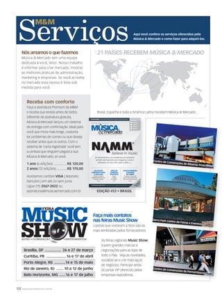 132 WWW.MUSICAEMERCADO.COM.BR
21 PAÍSES RECEBEM MÚSICA  MERCADO
Aqui você confere os serviços oferecidos pela
Música  Mercado e como fazer para adquiri-los.
Brasília, DF ................ 26 e 27 de março
Curitiba, PR ....................16 e 17 de abril
Porto Alegre, RS ...........14 e 15 de maio
Rio de Janeiro, RJ ....... 10 a 12 de junho
Belo Horizonte, MG ......16 e 17 de julho
Nós amamos o que fazemos
Música  Mercado tem uma equipe
dedicada à você, leitor. Nosso trabalho
é informar para criar mercado, mostrar
as melhores práticas de administração,
marketing e empresas. Se você acredita
no mercado esta revista é feita sob
medida para você.
Brasil, Espanha e toda a América Latina recebem Música  Mercado.
Receba com conforto
Faça a assinatura Premium da MM
e receba sua revista antes de todos.
Diferente da assinatura gratuita,
Música  Mercado lançou um sistema
de entrega com confirmação. Ideal para
você que mora mais longe, costuma
ter problemas de correio ou que deseja
receber antes que os outros. Com o
sistema de ‘carta registrada’ você tem
a certeza que ninguém pegará a sua
Música  Mercado, só você.
1 ano (6 edições) ............... R$ 120,00
2 anos (12 edições).............R$ 170,00
Aceitamos cartões VISA | depósito
bancário | em até 2x sem juros
Ligue (11) 3567-3022 ou
assinaturas@musicaemercado.com.br
As feiras regionais Music Show
trazem grandes marcas e
negociações para as lojas de
todo o País. Veja as novidades,
socialize-se e crie mais laços
de negócios. Participe ainda
do jantar VIP oferecido pelas
empresas expositoras.
Faça mais contatos
nas feiras Music Show
Lojistas que visitaram a feira são as
mais lembradas pelos fornecedores
Centro de Convenções de Ribeirão Preto
Serra Park Centro de Feiras e Eventos
Centro de Convenções de Pernambuco
EDIÇÃO #53 • BRASILEDIÇÃO #53 • BRASIL
INFORMAÇÃO PARA O MERCADO DE ÁUDIO, INSTRUMENTOS MUSICAIS E ACESSÓRIOSINFORMAÇÃO PARA O MERCADO DE ÁUDIO, INSTRUMENTOS MUSICAIS E ACESSÓRIOS
WWW.MUSICAEMERCADO.COM.BR | MARÇO | ABRIL DE 2011 | Nº 53 | ANO 9WWW.MUSICAEMERCADO.COM.BR | MARÇO | ABRIL DE 2011 | Nº 53 | ANO 9
É DIA DE FEIRA! As dicas para realmente obter vantagens em trade shows PÁG. 86
PASSE ESTA REVISTA PARA SEUS FUNCIONÁRIOSPASSE ESTA REVISTA PARA SEUS FUNCIONÁRIOS
GERENTE
COMPRADOR
VENDEDOR 1
VENDEDOR 2
VENDEDOR 3
ATECNOLOGIAQUERVOCÊ Quanta Music muda a estratégia para conquistar PDVs PÁG. 58
Os lançamentos e as tendências em produtos
da feira internacional que inaugurou o ano e
antecipou um ano forte para o setor PÁG. 72
NAMMSHOW2011|MARÇOEABRIL2011|Nº53MÚSICAMERCADO
EM
AIS
Deta
lh
es da expansã
o da
LL
Audio
e o re
com
eço
da Orion Cym
bals
PÁ
GS. 48
E
10
0
POUCO DINHEIRO,
CORAGEM
DE SOBRA
Há apenas 5 meses, a loja
Mar Som abriu as portas com
R$ 6 mil e já começa a crescer
PÁG. 118
SITES DE
COMPRAS
COLETIVAS
Inimigos
ou aliados
do vendedor?
PÁG. 68
DA FICÇÃO
CIENTÍFICA PARA
A SUA LOJA
Conheça as etiquetas
inteligentes que evitam furtos
e otimizam o estoque
PÁG. 106
mm53_capa.indd 1 11/03/2011 17:57:49
servicos53.indd 132 12/03/2011 16:44:23
 