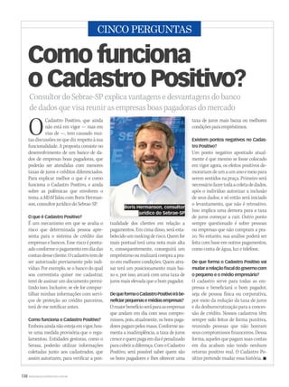 138 WWW.MUSICAEMERCADO.COM.BR
CINCO PERGUNTAS
Consultor do Sebrae-SP explica vantagens e desvantagens do banco
de dados que visa reunir as empresas boas pagadoras do mercado
Como funciona
o Cadastro Positivo?
OCadastro Positivo, que ainda
não está em vigor — mas em
vias de —, tem causado mui-
tasdiscussõesnoquedizrespeitoàsua
funcionalidade. A proposta consiste no
desenvolvimento de um banco de da-
dos de empresas boas pagadoras, que
poderão ser atendidas com menores
taxas de juros e créditos diferenciados.
Para explicar melhor o que é e como
funciona o Cadastro Positivo, e ainda
sobre as polêmicas que envolvem o
tema,aMMfaloucomBorisHerman-
son,consultorjurídicodoSebrae-SP.
O que é Cadastro Positivo?
É um mecanismo em que se avalia o
risco que determinada pessoa apre-
senta para o sistema de crédito das
empresas e bancos. Esse risco é pontu-
adoconformeopagamentoemdiadas
contasdessecliente.Ocadastrotemde
ser autorizado previamente pelo indi-
víduo. Por exemplo, se o banco do qual
sou correntista quiser me cadastrar,
terei de assinar um documento permi-
tindo isso. Inclusive, se ele for compar-
tilhar minhas informações com servi-
ços de proteção ao crédito parceiros,
terá de me notificar antes.
Como funciona o Cadastro Positivo?
Emboraaindanãoestejaemvigor,hou-
ve uma medida provisória que o regu-
lamentou. Entidades gestoras, como o
Serasa, poderão utilizar informações
coletadas junto aos cadastrados, que
assim autorizem, para verificar a pon-
tualidade dos clientes em relação a
pagamentos. Em cima disso, será esta-
belecidoumrankingderisco.Quemfor
mais pontual terá uma nota mais alta
e, consequentemente, conseguirá um
empréstimo ou realizará compra a pra-
zo em melhores condições. Quem atra-
sar terá um posicionamento mais bai-
xo e, por isso, arcará com uma taxa de
jurosmaiselevadaqueobompagador.
DequeformaoCadastroPositivoirábe-
neficiarpequenasemédiasempresas?
Omaiorbenefícioseráparaasempresas
que andam em dia com seus compro-
missos, pois, atualmente, os bons paga-
dorespagampelosmaus.Conformeau-
menta a inadimplência, a taxa de juros
cresceequempagaemdiaépenalizado
paracobriradiferença.ComoCadastro
Positivo, será possível saber quem são
os bons pagadores e lhes oferecer uma
taxa de juros mais baixa ou melhores
condiçõesparaempréstimos.
Existem pontos negativos no Cadas-
tro Positivo?
Um ponto negativo apontado atual-
mente é que mesmo se fosse colocado
em vigor agora, os efeitos positivos de-
morariamdeumaumanoemeiopara
serem sentidos na praça. Primeiro será
necessáriofazertodaacoletadedados,
após o indivíduo autorizar a inclusão
de seus dados, e só então será iniciado
o levantamento, que não é retroativo.
Isso implica uma demora para a taxa
de juros começar a cair. Outro ponto
sempre questionado é sobre pessoas
ou empresas que não compram a pra-
zo. No entanto, sua análise poderá ser
feita com base em outros pagamentos,
como conta de água, luz e telefone.
De que forma o Cadastro Positivo vai
mudararelaçãofiscaldogovernocom
o pequeno e o médio empresário?
O cadastro serve para todas as em-
presas e beneficiará o bom pagador,
seja ele pessoa física ou corporativa,
por meio da redução da taxa de juros
e da desburocratização para a conces-
são de crédito. Nossos cadastros têm
sempre sido feitos de forma punitiva,
reunindo pessoas que não honram
seus compromissos financeiros. Dessa
forma,aquelesquepagamsuascontas
em dia acabam não tendo nenhum
retorno positivo real. O Cadastro Po-
sitivo pretende mudar essa história. 
tualidade dos clientes em relação a
Boris Hermanson, consultor
jurídico do Sebrae-SP
mm53_5perguntas.indd 138 11/03/2011 20:18:41
 