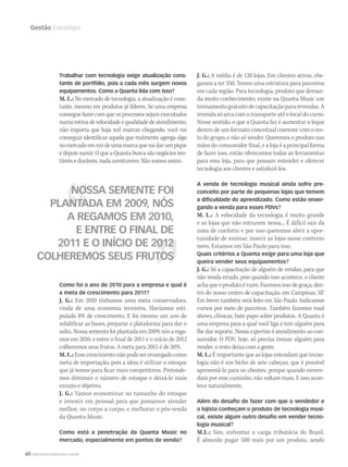 60 WWW.MUSICAEMERCADO.COM.BR
Gestão Estratégia
J. G.: A média é de 120 lojas. Em clientes ativos, che-
gamos a ter 350. Temos uma estrutura para parceiros
em cada região. Para tecnologia, produto que deman-
da muito conhecimento, existe na Quanta Music um
treinamentogratuitodecapacitaçãopararevendas.A
revenda só arca com o transporte até o local do curso.
Nesse sentido, o que a Quanta faz é aumentar o leque
dentro de um formato conceitual coerente com o res-
to do grupo, e não só vender. Queremos o produto nas
mãos do consumidor final, e a loja é a principal forma
de fazer isso, então oferecemos todas as ferramentas
para essa loja, para que possam entender e oferecer
tecnologia aos clientes e satisfazê-los.
A venda de tecnologia musical ainda sofre pre-
conceito por parte de pequenas lojas que temem
a diﬁculdade do aprendizado. Como estão enxer-
gando a venda para esses PDVs?
M. L.: A velocidade da tecnologia é muito grande
e as lojas que não entrarem nessa... É difícil sair da
zona de conforto e por isso queremos abrir a opor-
tunidade de ensinar, inserir as lojas nesse contexto
novo. Estamos em São Paulo para isso.
Quais critérios a Quanta exige para uma loja que
queira vender seus equipamentos?
J. G.: Só a capacitação de alguém de vendas, para que
não venda errado, pois quando isso acontece, o cliente
achaqueoprodutoéruim.Fazemosissodegraça,den-
tro do nosso centro de capacitação, em Campinas, SP.
Em breve também será feito em São Paulo. Indicamos
cursos por meio de parceiros. Também fazemos road
shows, clínicas, bate-papo sobre produtos. A Quanta é
uma empresa para a qual você liga e tem alguém para
lhe dar suporte. Nossa expertise é atendimento ao con-
sumidor. O PDV, hoje, só precisa treinar alguém para
vender, o resto deixa com a gente.
M. L.: É importante que as lojas entendam que tecno-
logia não é um bicho de sete cabeças, que é possível
apresentá-la para os clientes, porque quando envere-
dam por esse caminho, não voltam mais. E isso acon-
tece naturalmente.
Além do desaﬁo de fazer com que o vendedor e
o lojista conheçam o produto de tecnologia musi-
cal, existe algum outro desaﬁo em vender tecno-
logia musical?
M.L.: Sim, enfrentar a carga tributária do Brasil.
É absurdo pagar 500 reais por um produto, sendo
Trabalhar com tecnologia exige atualização cons-
tante de portfólio, pois a cada mês surgem novos
equipamentos. Como a Quanta lida com isso?
M. L.: No mercado de tecnologia, a atualização é cons-
tante, mesmo em produtos já líderes. Se uma empresa
consegue fazer com que os processos sejam executados
numarotinadevelocidadeequalidadedeatendimento,
não importa que haja mil marcas chegando, você vai
conseguir identificar aquela que realmente agrega algo
nomercadoemvezdeumamarcaquevaidarumpique
e depois sumir. O que a Quanta busca são negócios ren-
táveiseduráveis,nadaaventureiro.Nãosomosassim.
Como foi o ano de 2010 para a empresa e qual é
a meta de crescimento para 2011?
J. G.: Em 2010 tínhamos uma meta conservadora,
vinda de uma economia recessiva. Havíamos esti-
pulado 8% de crescimento. E foi mesmo um ano de
solidificar as bases, preparar a plataforma para dar o
salto. Nossa semente foi plantada em 2009, nós a rega-
mos em 2010, e entre o final de 2011 e o início de 2012
colheremos seus frutos. A meta para 2011 é de 20%.
M.L.:Essecrescimentonãopodeserenxergadocomo
meta de importação, pois a ideia é utilizar o estoque
que já temos para ficar mais competitivos. Pretende-
mos diminuir o número de estoque e deixá-lo mais
enxuto e objetivo.
J. G.: Vamos economizar no tamanho do estoque
e investir em pessoal para que possamos atender
melhor, no corpo a corpo, e melhorar o pós-venda
da Quanta Music.
Como está a penetração da Quanta Music no
mercado, especialmente em pontos de venda?
NOSSA SEMENTE FOI
PLANTADA EM 2009, NÓS
A REGAMOS EM 2010,
E ENTRE O FINAL DE
2011 E O INÍCIO DE 2012
COLHEREMOS SEUS FRUTOS
mm53_quanta.indd 60 11/03/2011 19:24:53
 