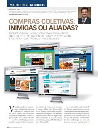68 WWW.MUSICAEMERCADO.COM.BR
COMPRAS COLETIVAS:
INIMIGAS OU ALIADAS?
é baterista, pós-graduado em Marketing pela Escola Superior de Propaganda e Marketing (ESPM) e mestre em Comunicação e Mercados.
Além de lecionar Planejamento Estratégico na Universidade Anhembi Morumbi, é autor do livro Dominando Estratégias e Negócios.
Site: www.marketingenegocios.com.br
ALESSANDRO SAADE
MARKETING E NEGÓCIOS
RECENTE NO BRASIL, MODELO ATRAI CADA VEZ MAIS ADEPTOS,
ENTRE CLIENTES, EMPRESAS E NOVOS SITES. VEJA AS VANTAGENS
E NÃO PERCA TEMPO PARA FAZER NOVOS NEGÓCIOS
Vem ‘pipocando’ em várias ci-
dades iniciativas de compras
coletivas por meio de sites,
em que a garantia de um número
mínimo de compradores derruba o
preço,muitasvezes,emmaisde50%!
Essa nova metodologia de vendas
consiste em concentrar um núme-
As empresas têm usado o método
por diversas razões. Pode ser uma boa
chanceparaaumentarvendasemperí-
odosdebaixassazonais;podegerarex-
perimentação de um novo produto ou
serviço; gera demanda complementar
de outros produtos que não estão com
desconto; ou serve somente para
ro mínimo de produtos ou serviços
a serem vendidos num determinado
portal da web. Assim, todos os que se
interessam conseguem um desconto
significativo.NoBrasil, onegócioteve
início em meados do ano passado e já
movimentou cerca de R$ 500 milhões
até o final de 2010.
A lin
a
us
s
t a
u a
p
C nC n
o
p
mm53_saade.indd 68 11/03/2011 17:04:20
 