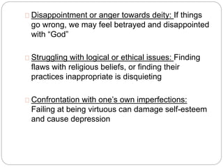 Disappointment or anger towards deity: If things 
go wrong, we may feel betrayed and disappointed 
with “God” 
Struggling ...