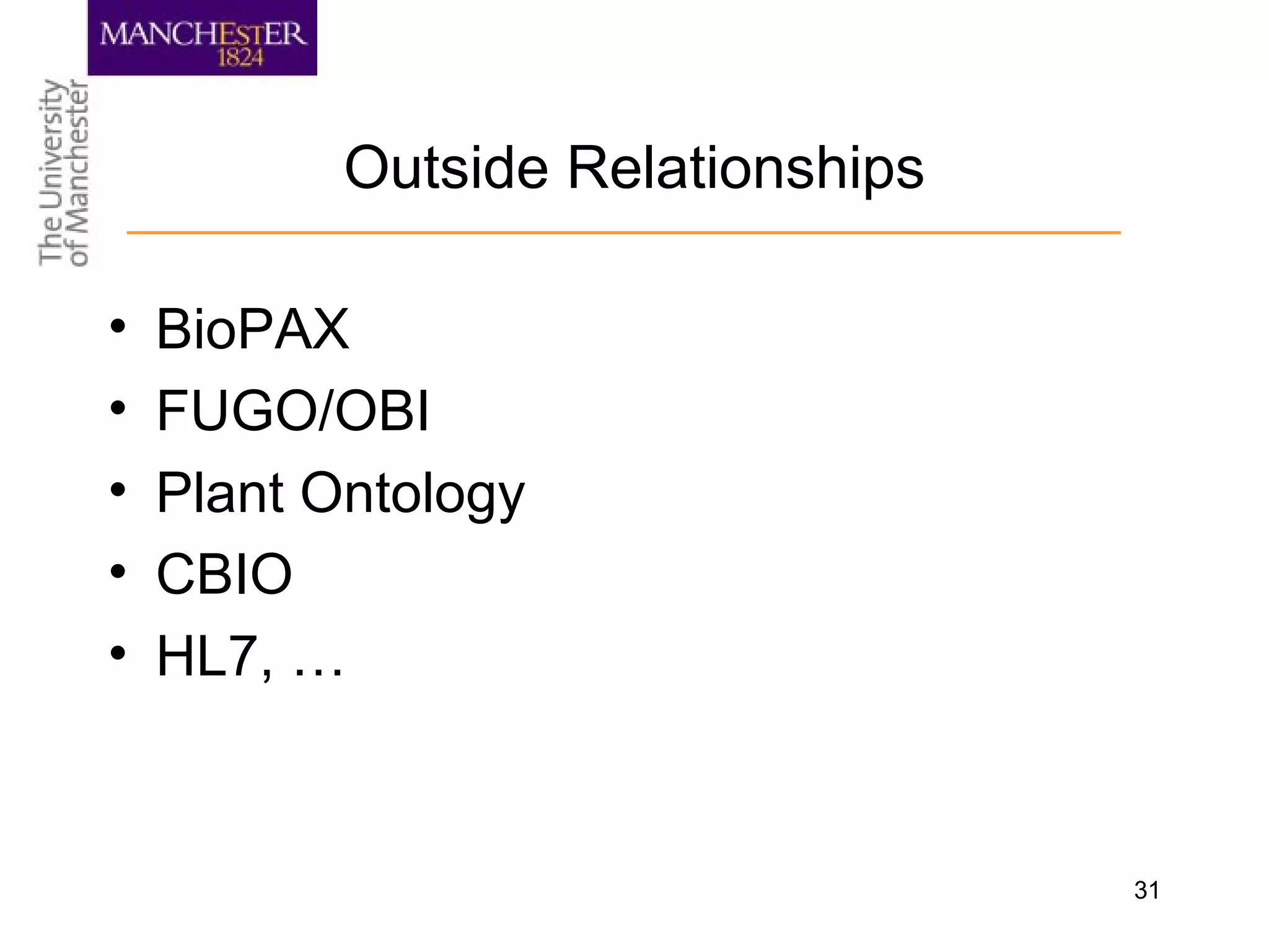 31
Outside Relationships
• BioPAX
• FUGO/OBI
• Plant Ontology
• CBIO
• HL7, …
 