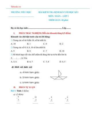 Tkbooks.vn
TRƯỜNG TIỂU HỌC
………………………………
BÀI KIỂM TRA ĐỊNH KÌ CUỐI HỌC KÌ I
MÔN: TOÁN – LỚP 1
THỜI GIAN: 40 phút
Họ và tên ...