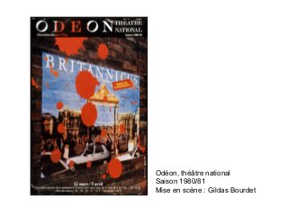 Odéon, théâtre national
Saison 1980/81
Mise en scène : Gildas Bourdet
 