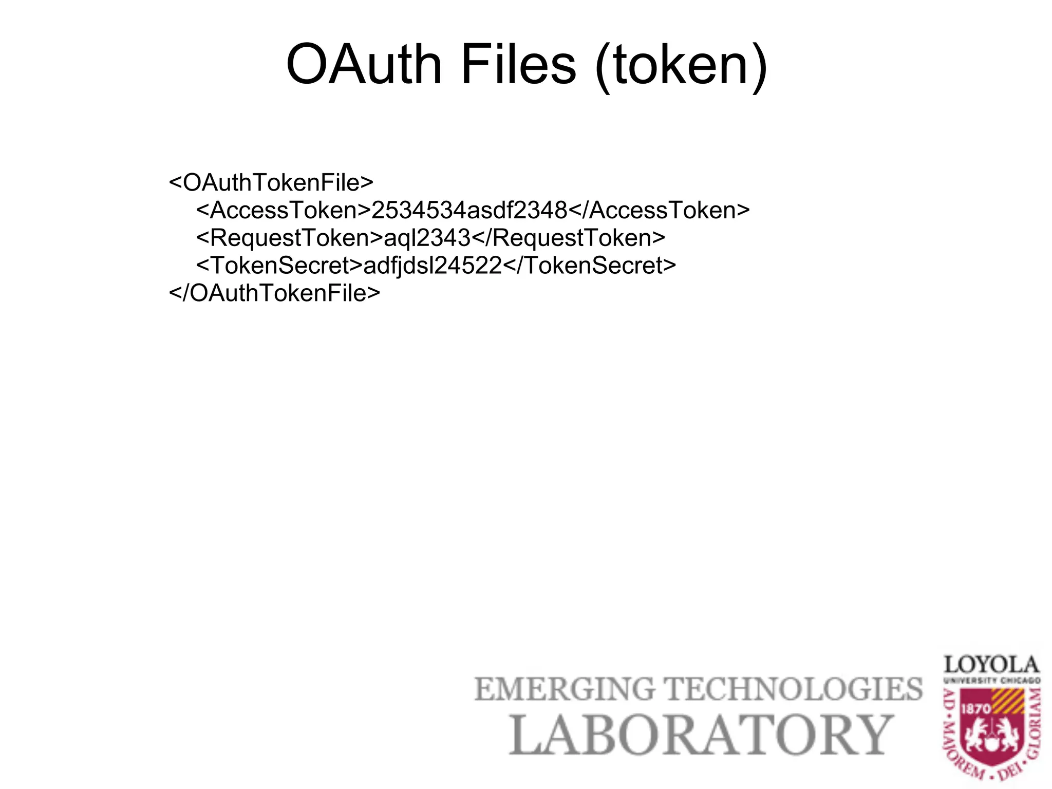 OAuth Files (token)
<OAuthTokenFile>
  <AccessToken>2534534asdf2348</AccessToken>
  <RequestToken>aql2343</RequestToken>
  <TokenSecret>adfjdsl24522</TokenSecret>
</OAuthTokenFile>
 
