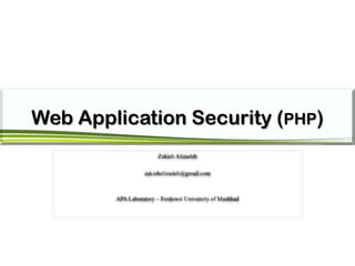 Web Application Security (PHP)
Zakieh Alizadeh
zakiehalizadeh@gmail.com
APA Laboratory – Ferdowsi University of Mashhad
 