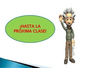 ¡HASTA LA
PRÓXIMA CLASE!
 
