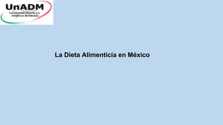 La Dieta Alimenticia en México
 