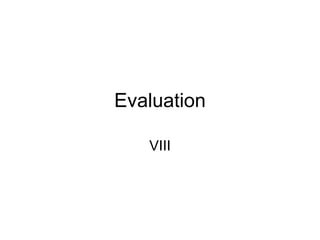 Evaluation VIII 