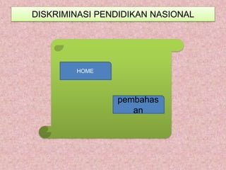 DISKRIMINASI PENDIDIKAN NASIONAL
HOME
pembahas
an
 