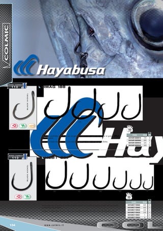 134 w w w . c o l m i c . i t
8/0 6/0 4/0 2/0 1 4
7/0 6/0 5/0 4/0
blacknickelblacknickel
Code Size
HAYAM571BN80 8/0
HAYAM571BN60 6/0
HAYAM571BN40 4/0
HAYAM571BN20 2/0
HAYAM571BN01 1
HAYAM571BN04 4
2
3
4
5
6
7
3
3
3
3
Code Size
HAYAM188BN70 7/0
HAYAM188BN60 6/0
HAYAM188BN50 5/0
HAYAM188BN40 4/0
10
10
Hmag 188
HLBT 571
Amo con occhiello realizzato per la pesca al tonno allo spada ed a tutte le grosse prede
del big game.
Bent eyed hook made for tuna and swordfish fishing and for all big game fishes.
Realizzato per la pesca al tonno ai pesci spada ed a tutte le grosse prede del big game
e bolentino di fondale.
Forged, straight eyed hook for tuna and swordfish fishing, as well as for all big game fishes.
 