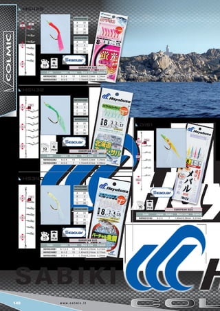 b
a
c
d
140 w w w . c o l m i c . i t
HAYAS42562
A 20
B 3
C 20
D 20
HAYAS43262
A 20
B 3
C 20
D 20
HAYAS42563
A 25
B 5
C 25
D 25
HAYAS3263
A 25
B 5
C 25
D 25
Code Japan Hooks Main Line Branch
HAYAS42562 6-2-4 10 1,40mt/0,33mm 0,24mm
HAYAS42583 8-3-5 7 1,75mt/0,37mm 0,29mm
EUROPEAN SIZE
Code Japan Hooks Main Line Branch
HAYAS43262 6-2-4 10 1,70mt/0,33mm 0,24mm
HAYAS43283 8-3-5 7 1,75mt/0,37mm 0,29mm
EUROPEAN SIZE
HAYAS34061
HAYAS34062
A 20
B 3
C 20
D 20
HAYAS34082
A 25
B 5
C 25
D 25
5
10
6
10
6
10
6
10
b
a
c
d
10cm
30cm
25cm
30cm
b
a
c
d
Code Japan Hooks Main Line Branch
HAYAS34061 6-1,5-3 10 1,40mt/0,29mm 0,21mm
HAYAS34062 6-1-2 10 1,40mt/0,24mm 0,17mm
HAYAS34082 8-2-4 7 1,75mt/0,33mm 0,24mm
EUROPEAN SIZE
hs425
hs432
D151
hs340
Code Japan Hooks Main Line Branch
HAYAS15183 8-3-5 7 1,60mt/0,29mm 0,37mm
EUROPEAN SIZE
 