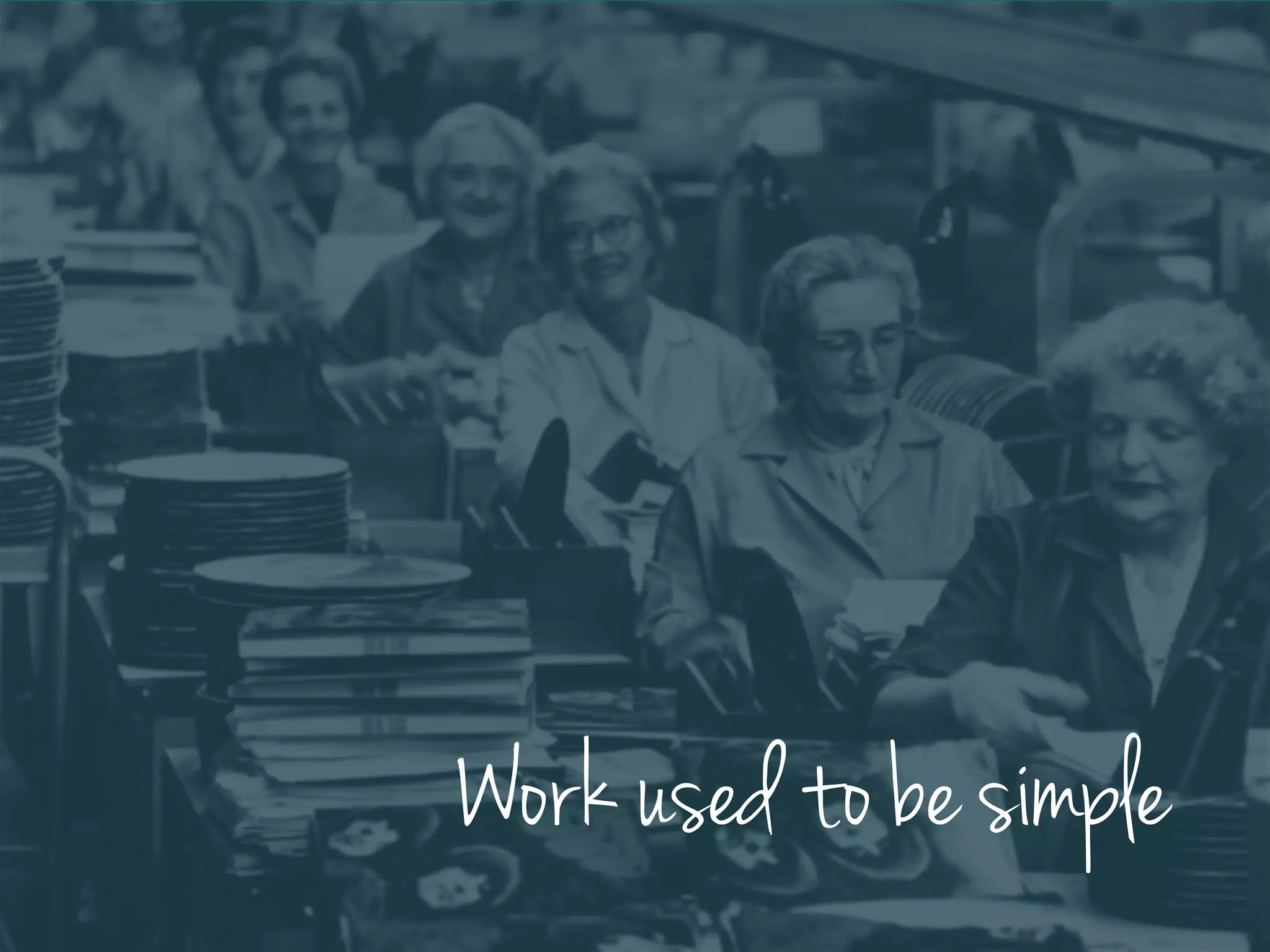 Work used to be simple
 