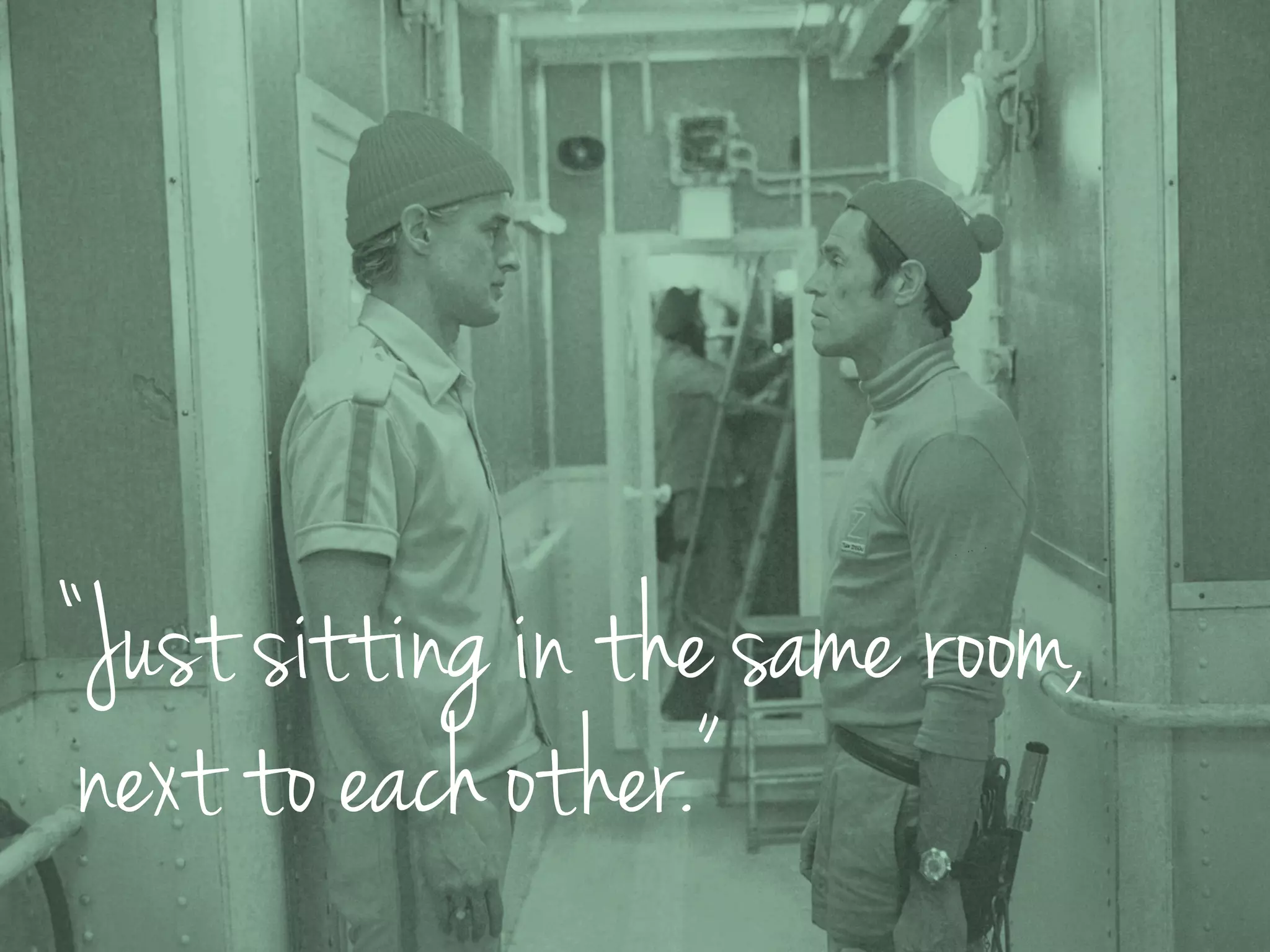 “Just sitting in the same room,
next to each other.”
 