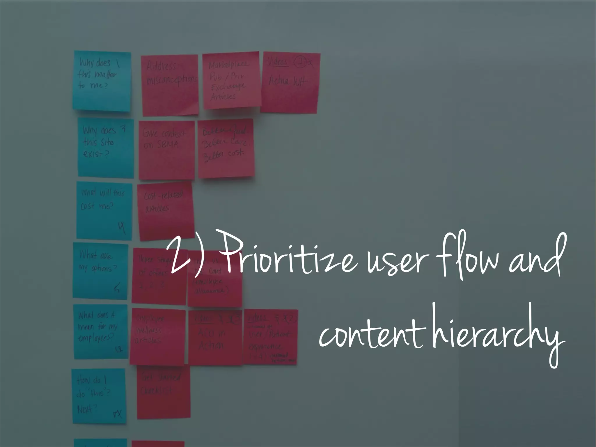 2) Prioritize user flow and
content hierarchy
 