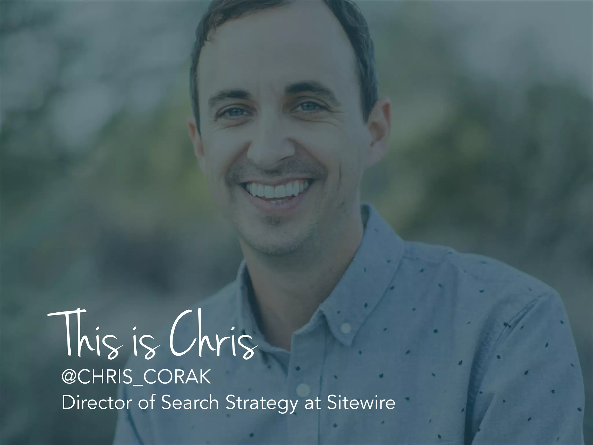 This is Chris@CHRIS_CORAK
Director of Search Strategy at Sitewire
 