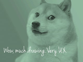 Wow, much drawing. Very UX.
 