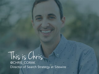 This is Chris@CHRIS_CORAK
Director of Search Strategy at Sitewire
 