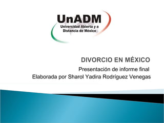 Presentación de informe final
Elaborada por Sharol Yadira Rodríguez Venegas
 