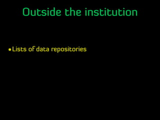 Outside the institution
•Lists of data repositories
 
