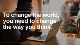 ©2016–17 MINERVA PROJECT, INC. 10ALL RIGHTS RESERVED. PROPRIETARY & CONFIDENTIAL
To change the world,
you need to change
the way you think.
 