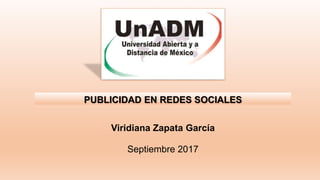 PUBLICIDAD EN REDES SOCIALES
Viridiana Zapata García
Septiembre 2017
 