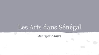 Les Arts dans Sénégal
Jennifer Zhang
 